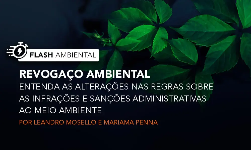 Revogaço Ambiental: Entenda as alterações nas regras sobre as infrações e sanções administrativas ao meio ambiente